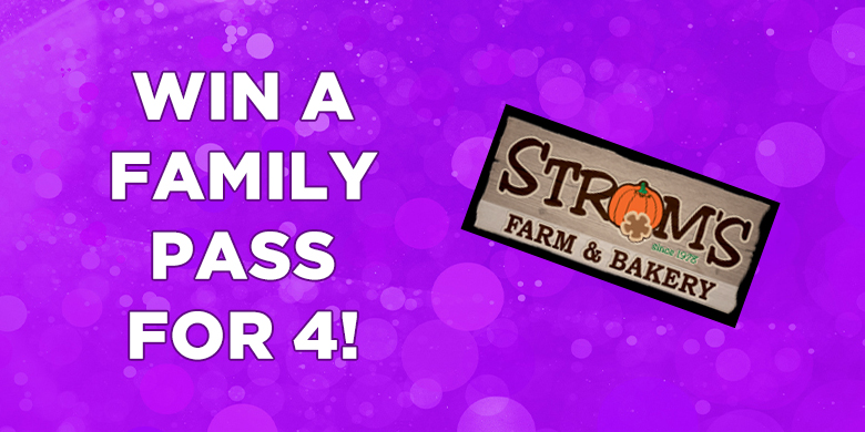 Win a Family pass to Strom’s Farm and Bakery!